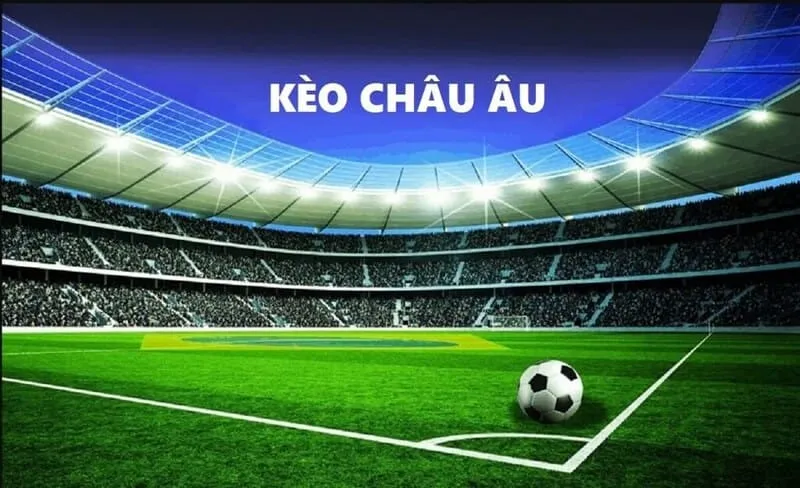 Kinh nghiệm đặt kèo châu Âu chắc thắng bạn nên biết
